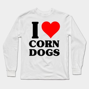 I Love Corn Dogs Long Sleeve T-Shirt